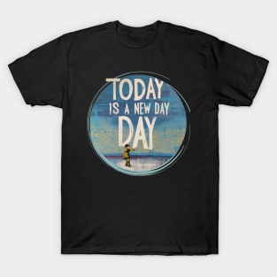 Today Is a New Day Today Is  a Good Day T-Shirt